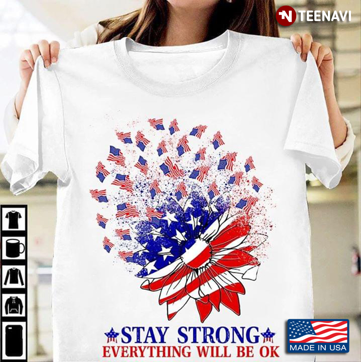 Sunflower American Flag Stay Strong Everything Will Be OK