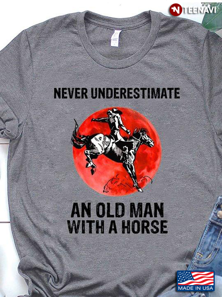 Never Underestimate An Old Man With A Horse Red Moon