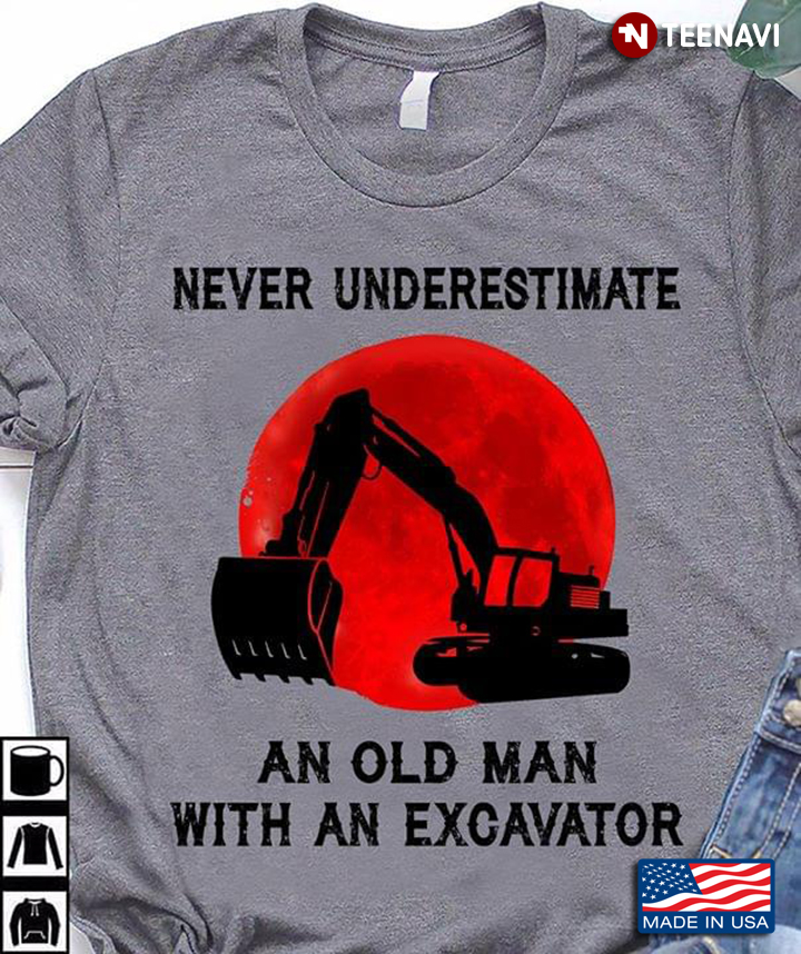 Never Underestimate An Old Man With An Excavator