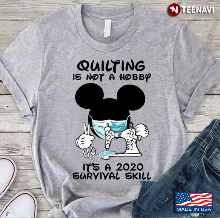 Mickey Mouse Quilting Is Not A Hobby It's A 2020 Survival Skill