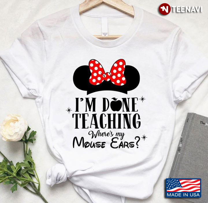 Minnie Mouse I’m Done Teaching Where’s My Mouse Ears
