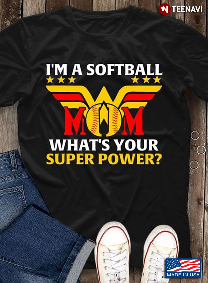I'm A Softball Mom What's Your Super Power Wonder Woman