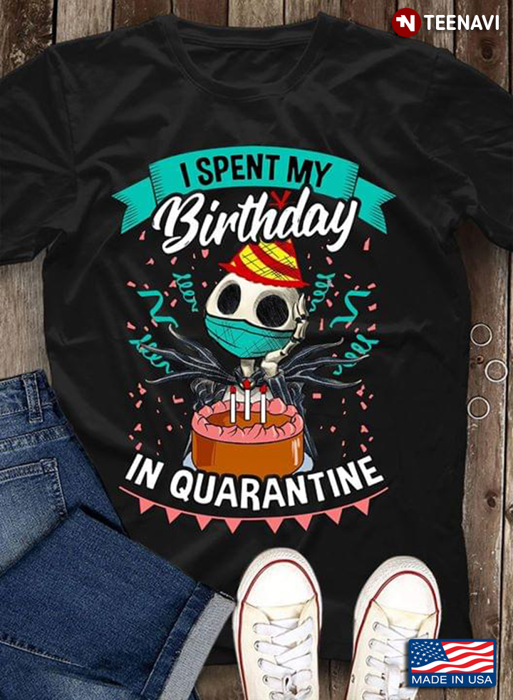 Jack Skellington I Spent My Birthday In Quarantine Coronavirus Pandemic T-Shirt