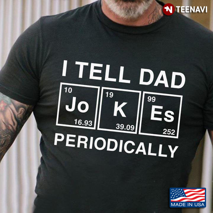 I Tell Dad Jokes Periodically Table Element