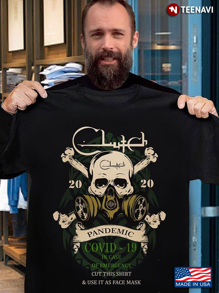 Clutch Pandemic COVID-19 In Case Of Emergency Cut This Shirt & Use It As Face Mask