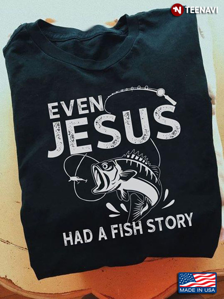 Even Jesus Has A Fish Story Fishing