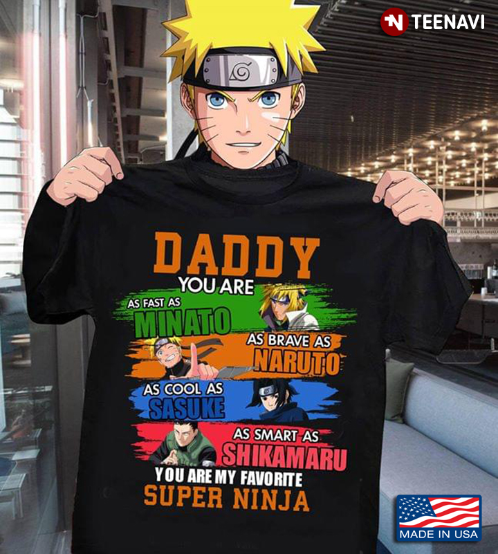 Daddy You Are My Favorite Super Ninja Fast Minato Brave Naruto Cool Sasuke Smart Shikamaru