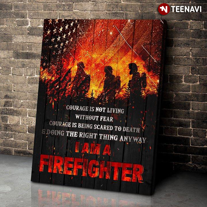American Firefighter I Am A Firefighter Courage Is Not Living Without Fear