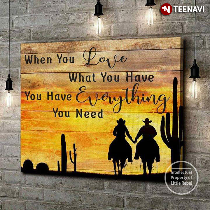 Cowboy & Cowgirl Couple Holding Hands When You Love What You Have You Have Everything You Need