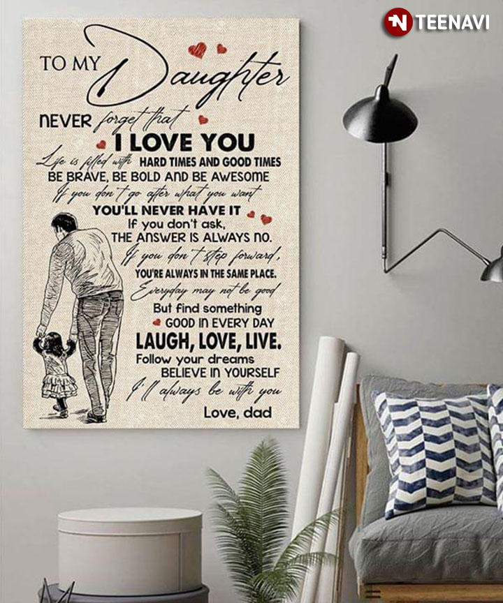 Dad & Daughter To My Daughter Never Forget That I Love You Life Is Filled With Hard Times And Good Times