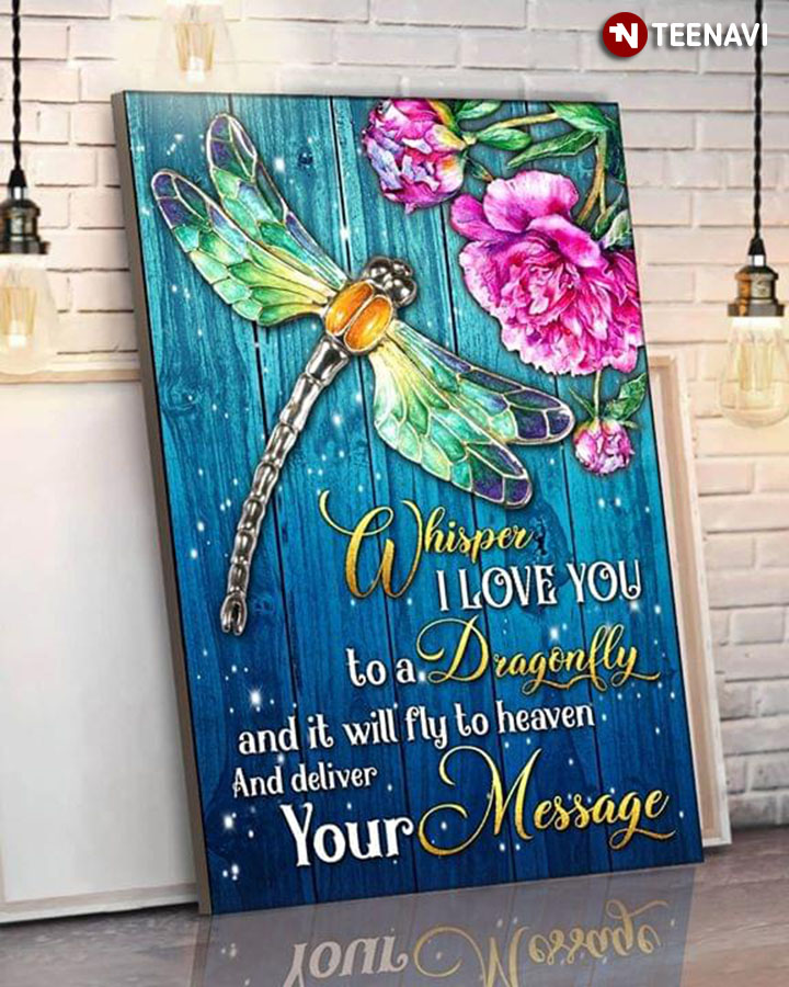 Dragonfly Whisper I Love You To A Dragonfly And It Will Fly To Heaven And Deliver Your Message