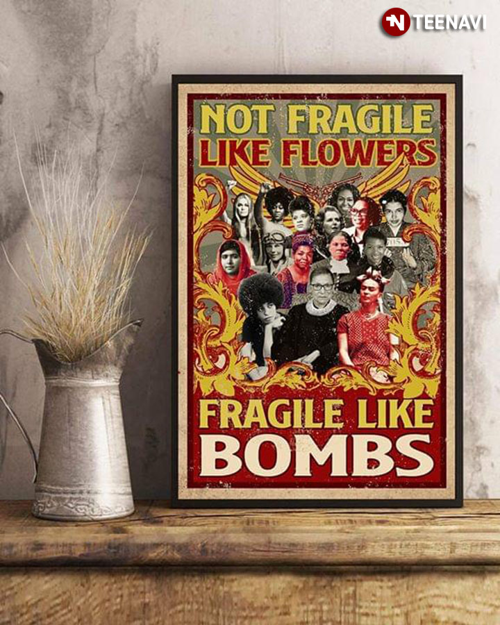 Powerful Women On Fire Not Fragile Like A Flower Fragile Like A Bomb