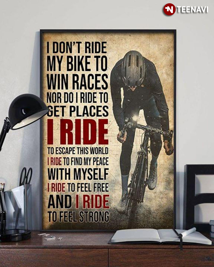 New Version Cyclist I Don’t Ride My Bike To Win Races Nor Do I Ride To Get Places