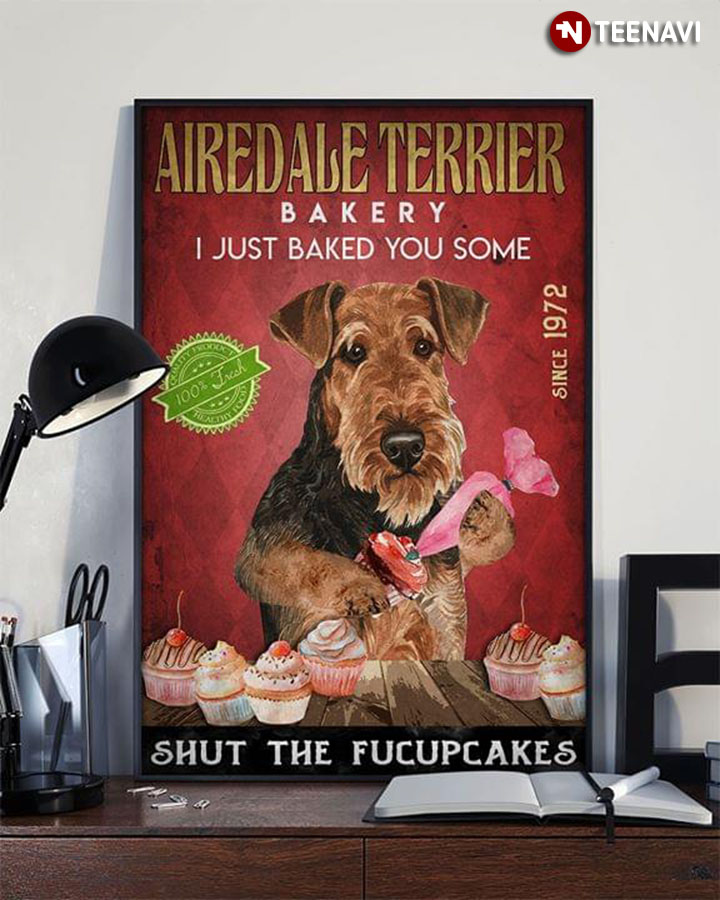 Funny Airedale Terrier Bakery I Just Baked Some Since 1972 Shut The Fucupcakes