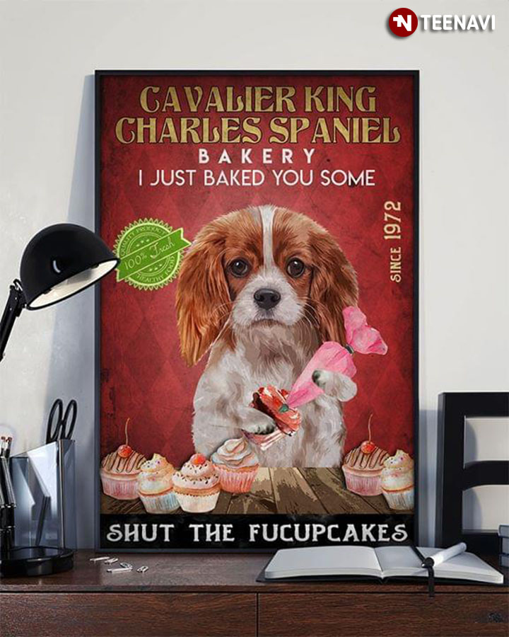 Cavalier King Charles Spaniel Bakery I Just Baked You Some Shut The Fucupcakes Since 1972