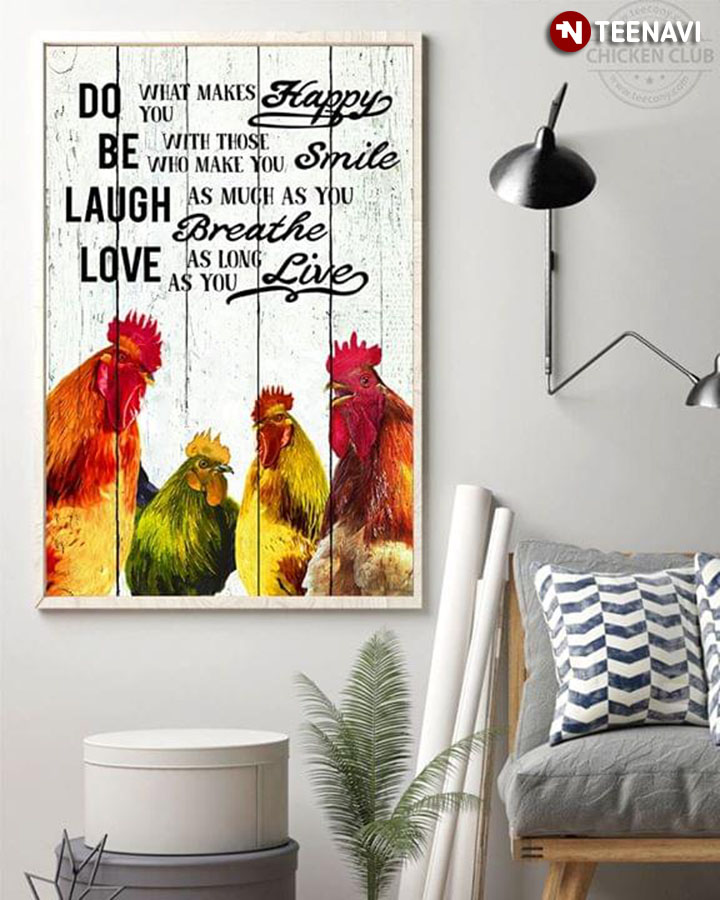 Roosters Do What Makes You Happy Be With Those Who Make You Smile