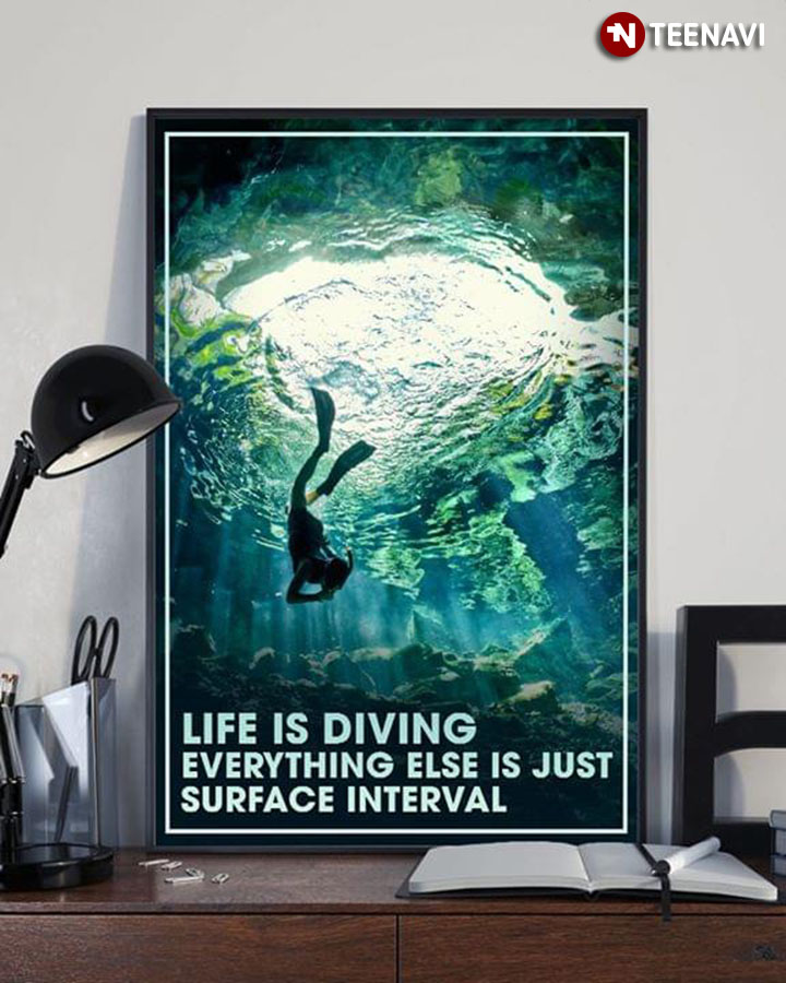 Diver Into The Deep Ocean Life Is Diving Everything Else Is Just Surface Interval