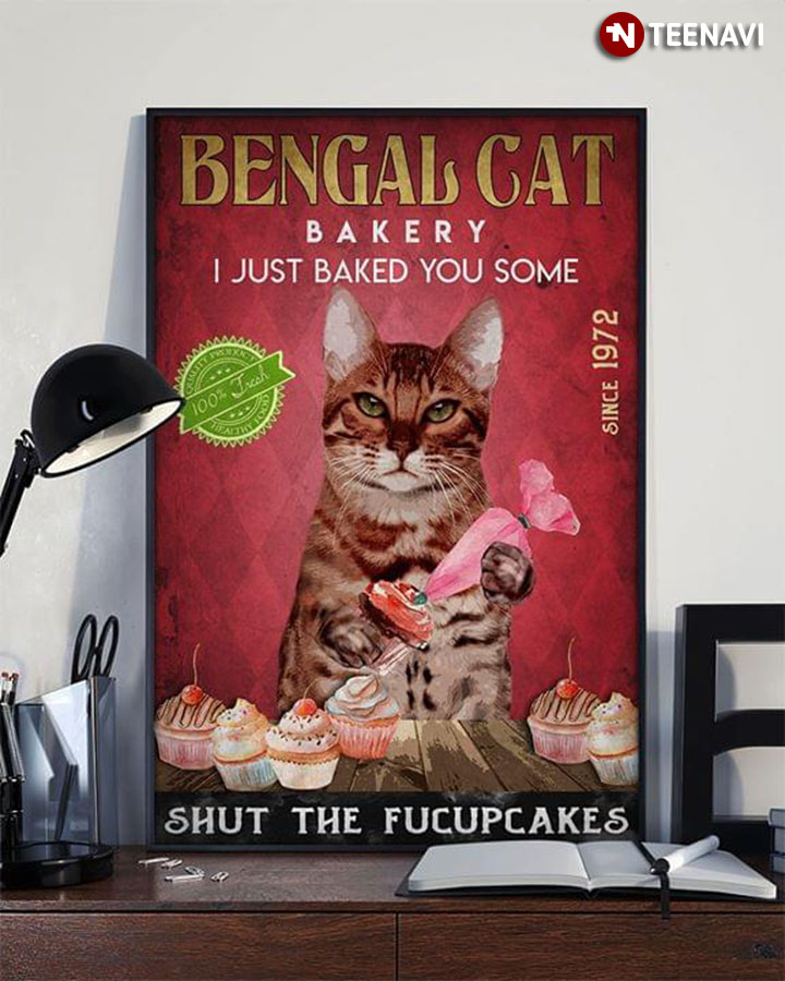 Funny Bengal Cat Bakery I Just Baked You Some Since 1972 Shut The Fucupcakes