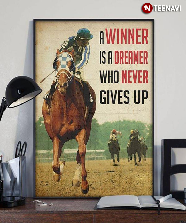 Horse Racing A Winner Is A Dreamer Who Never Gives Up