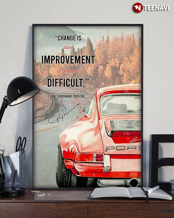 New Version Change Is Easy Improvement Is Far More Difficult Dr. Ferdinand Porsche Quote With Signature