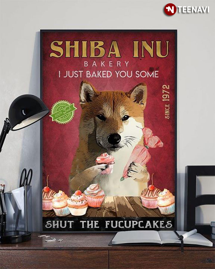 Shiba Inu Bakery I Just Baked You Some Shut The Fucupcakes Since 1972