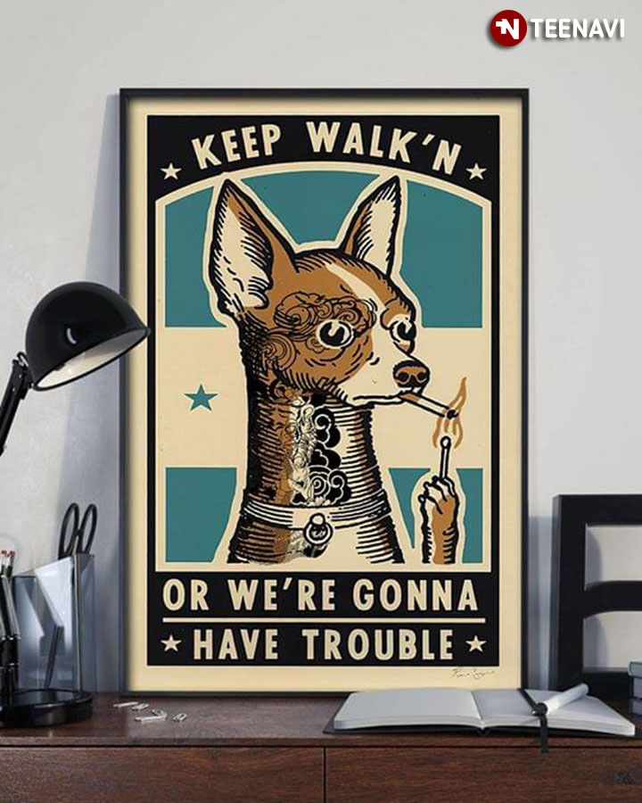 Vintage Chihuahua With Tattoos Smoking Keep Walk'n Or  Or We’re Gonna Have Trouble