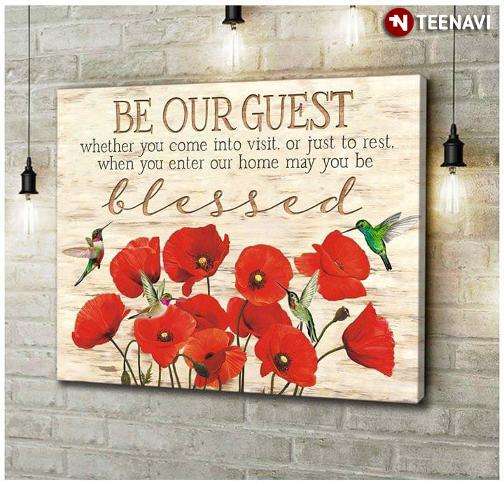 Red Corn Poppy Flowers & Hummingbirds Be Our Guest Whether You Come In To Visit, Or Just To Rest