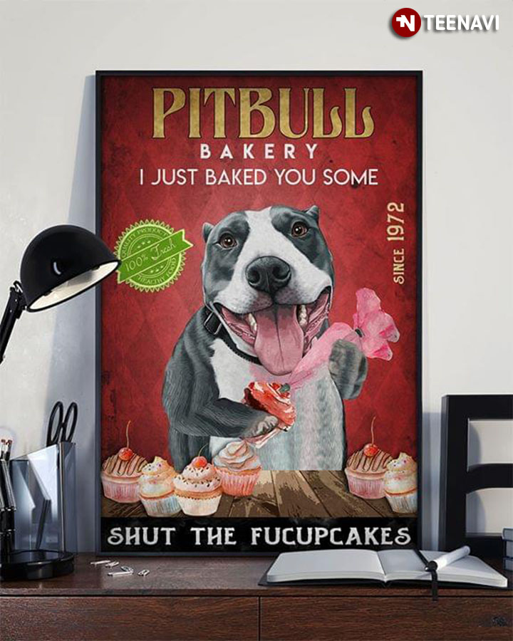 Funny Pitbull Bakery I Just Baked You Some Shut The Fucupcakes Since 1972