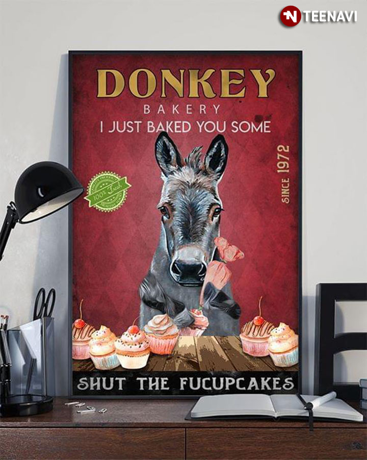 Funny Donkey Bakery I Just Baked You Some Shut The Fucupcakes Since 1972