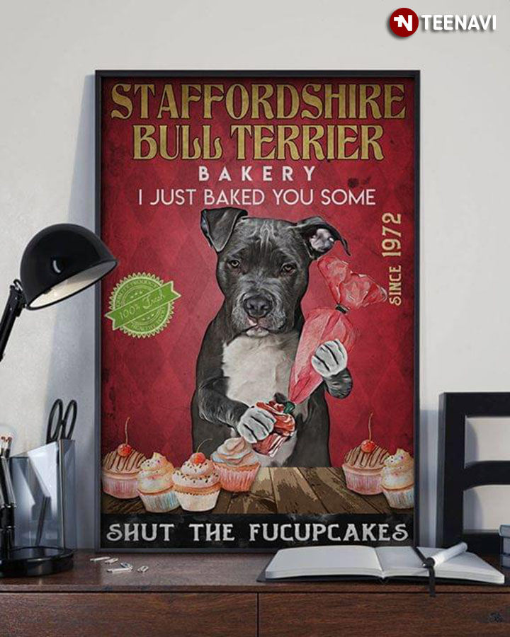 Funny Staffordshire Bull Terrier Bakery I Just Baked You Some Shut The Fucupcakes Since 1972