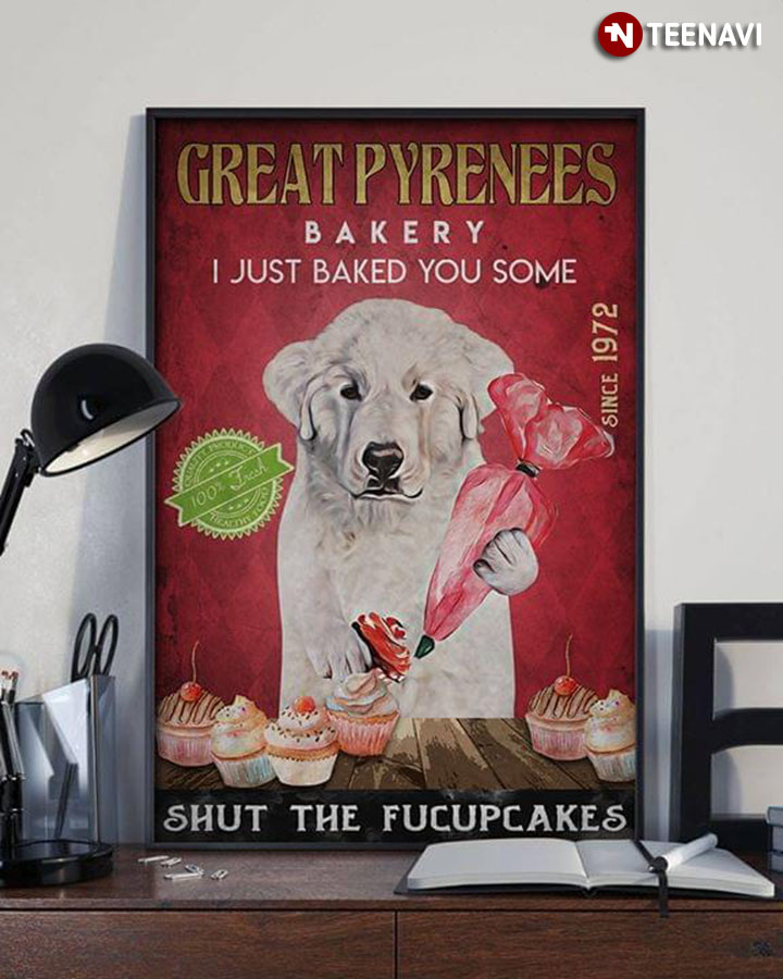 Funny Great Pyrenees Bakery I Just Baked You Some Shut The Fucupcakes Since 1972
