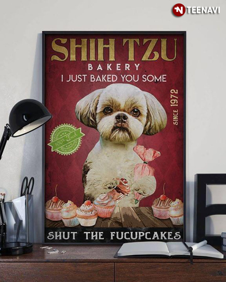 Funny Shih Tzu Bakery I Just Baked You Some Shut The Fucupcakes Since 1972