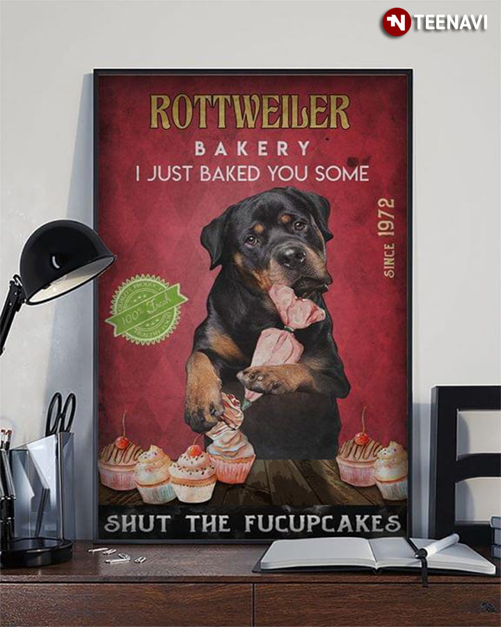 Funny Rottweiler Bakery I Just Baked You Some Shut The Fucupcakes Since 1972