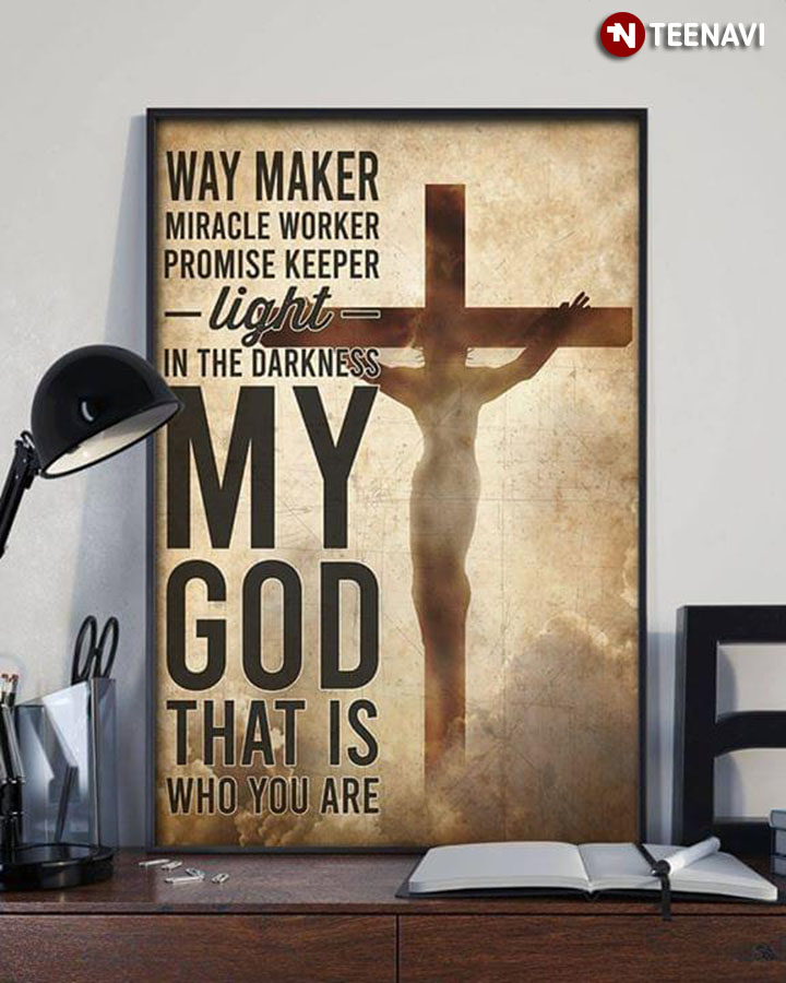 Jesus Nailed To The Cross Way Maker Miracle Worker Promise Keeper Light In The Darkness