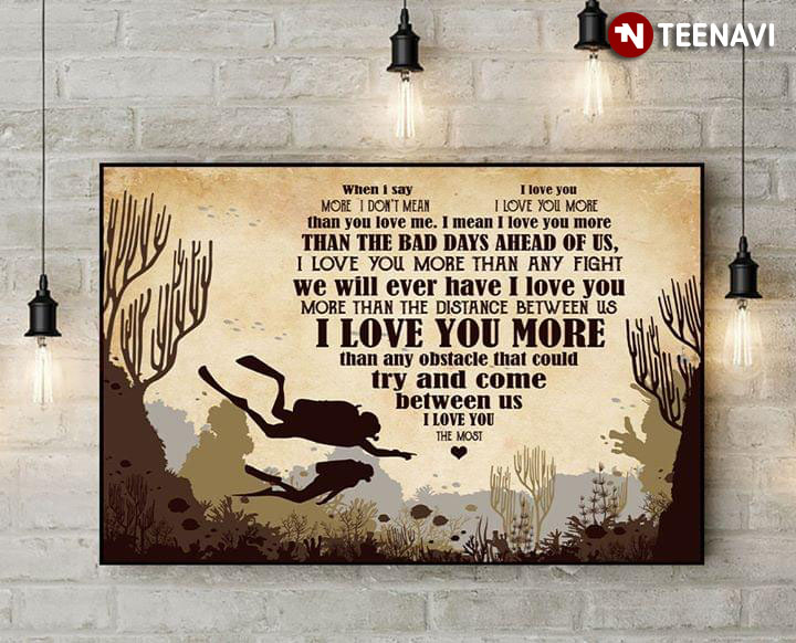 Scuba Diving Divers Heart Typography When I Say I Love You More I Don't Mean I Love You More Than You Love Me