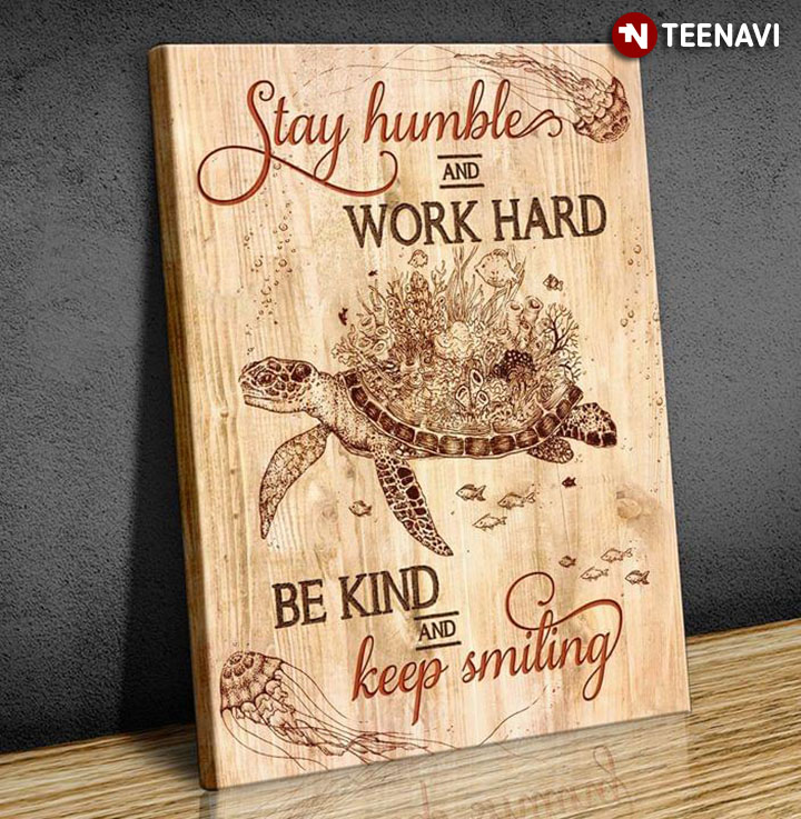 Sea Turtle And Ocean Animals Stay Humble And Work Hard Be Kind And Keep Smiling