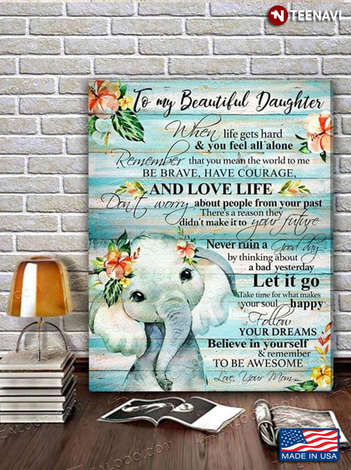 Floral Elephant Baby To My Beautiful Daughter When Life Gets Hard & You Feel All Alone