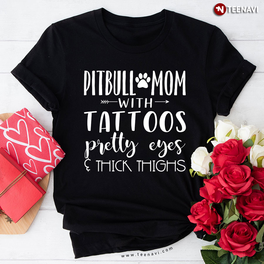 Pitbull Mom With Tattoos Pretty Eyes & Thick Thigh T-Shirt