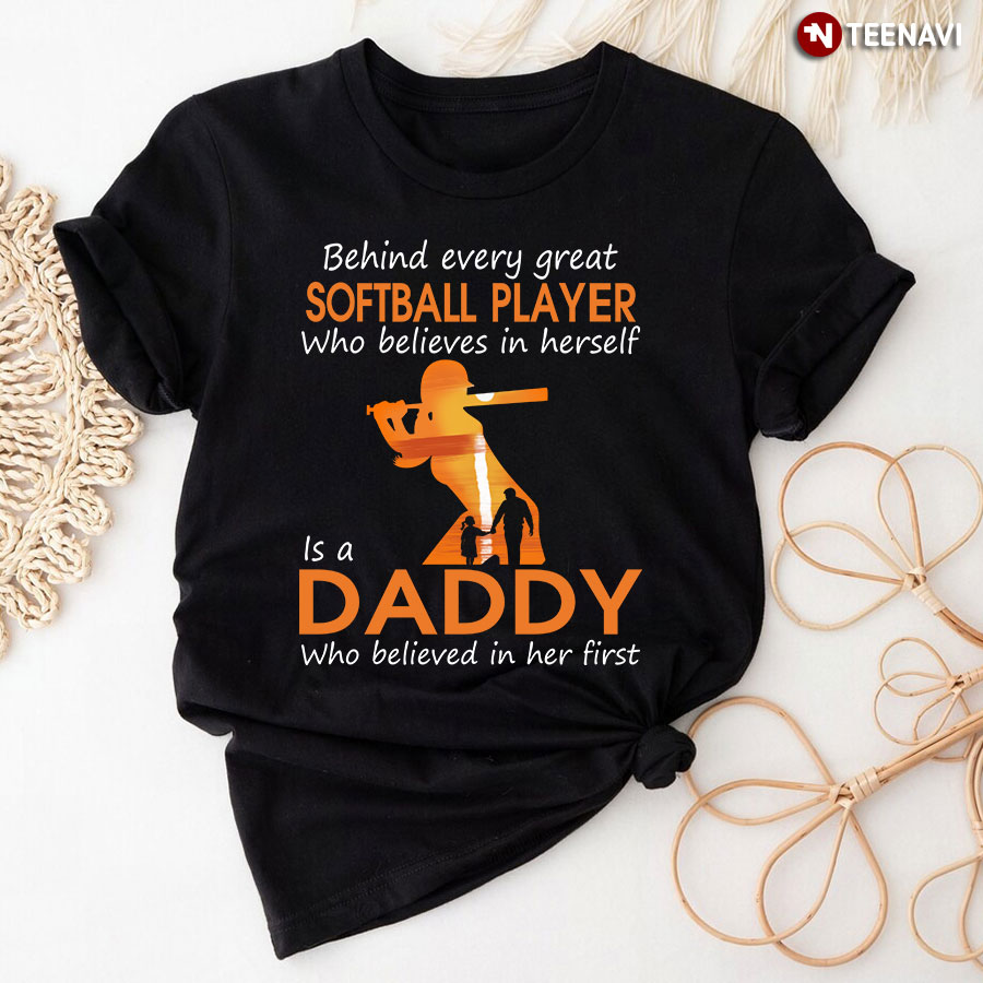 Behind Every Great Softball Player Who Believes In Herself Is A Dady Who Believed In Her First