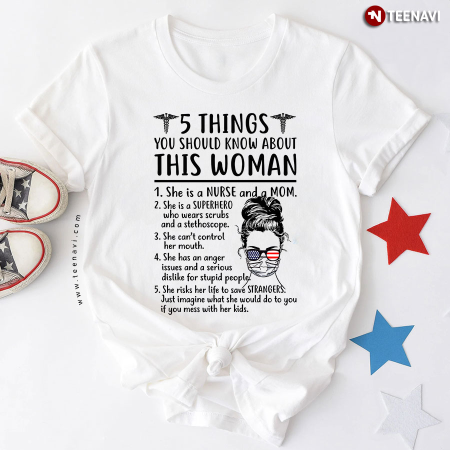 5 Things You Should  Know About This Woman She Is A Nurse And A Mom She Is A Superhero T-Shirt