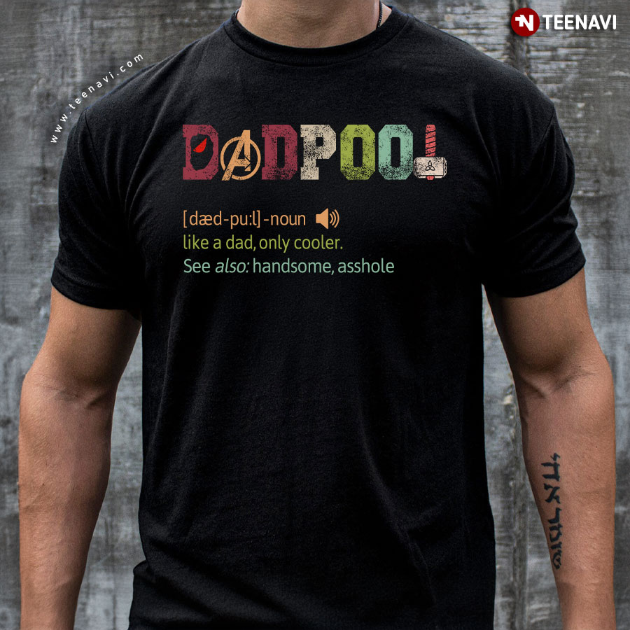 Dadpool Like A Dad Only Cooler Deadpool Avengers T-Shirt Dadpool Like A Dad Only Cooler Deadpool Avengers T-Shirt