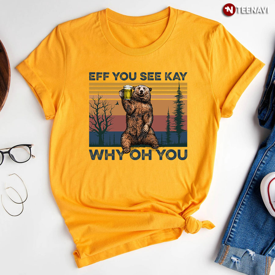 Bear Drinking Beer Eff You See Kay Why Oh You Vintage T-Shirt