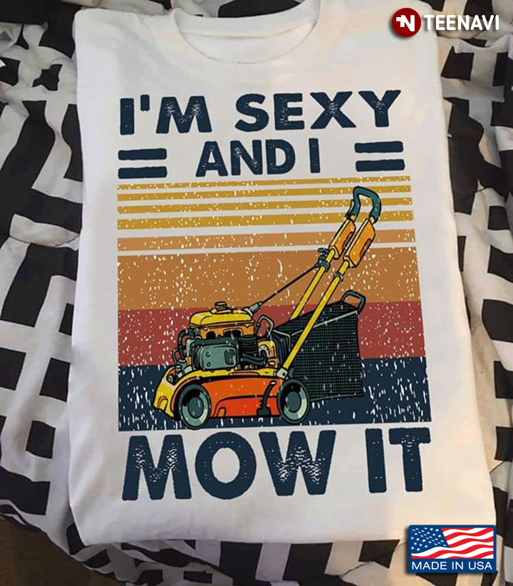 Lawn Mower I'm Sexy And I Mow It
