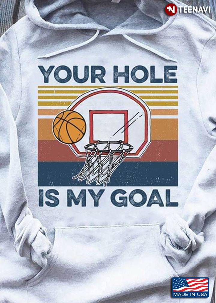 Your Hole Is My Goal Basketball