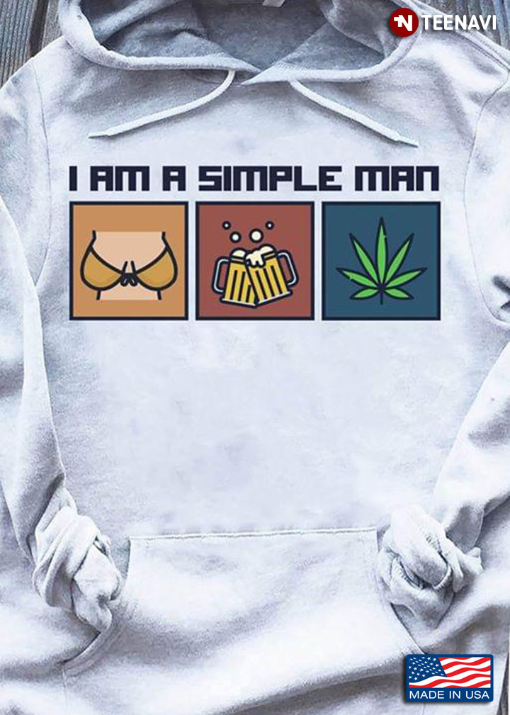 I Am A Simple Man I Like Boobs Beer And Weed