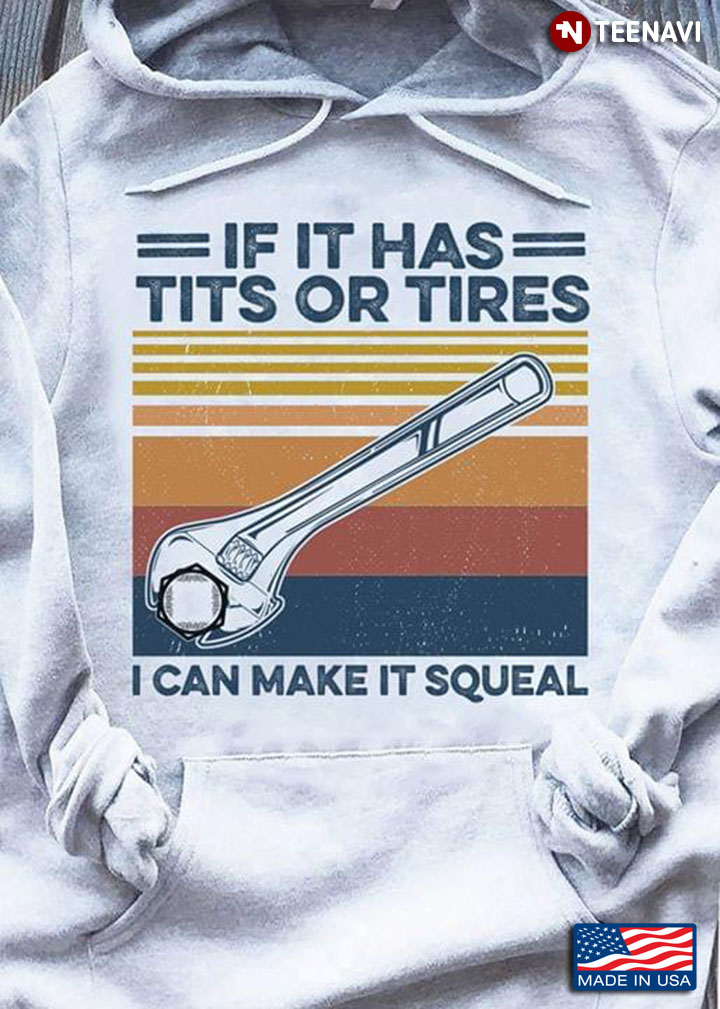 If It Has Tits Or Tires I Can Make It Squeal Mechanic