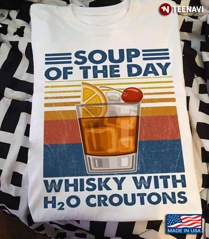 Soup Of The Day Whisky With H20 Croutons
