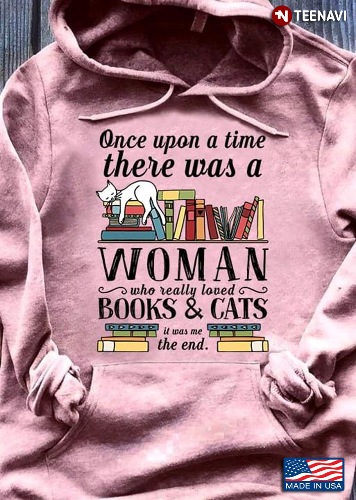 One Upon A Time There Was A Woman Who Really Loved Books & Cats It Was Me