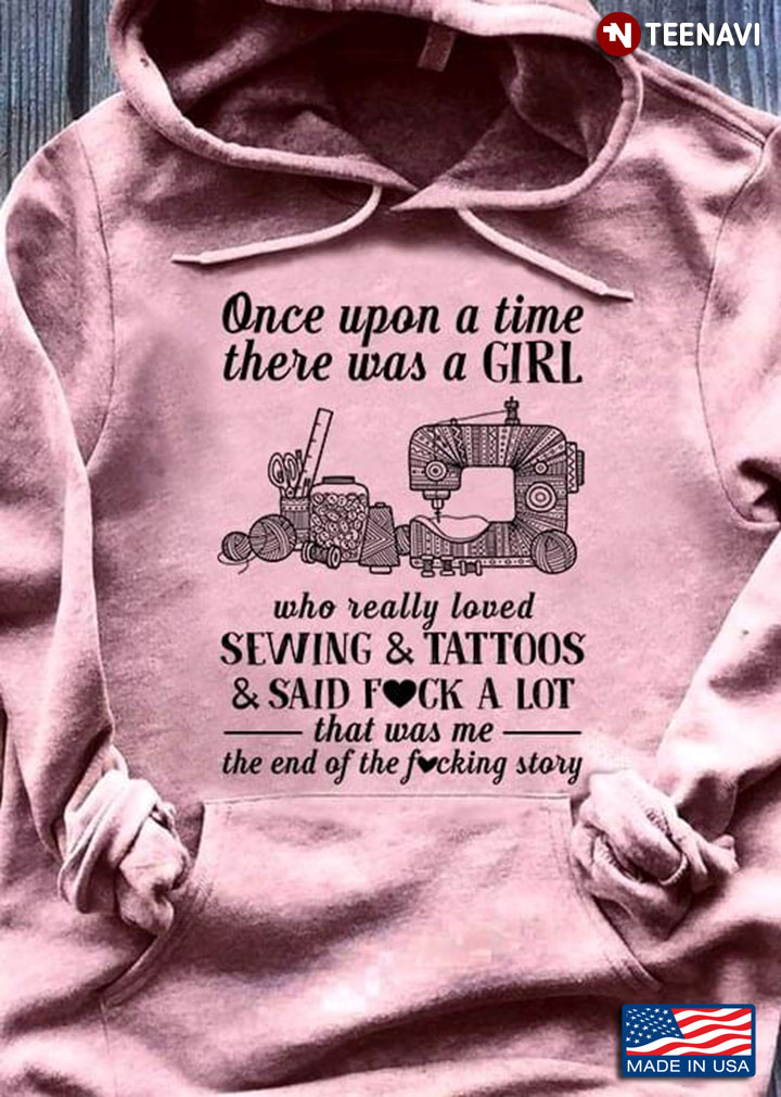 Once Upon A Time There Was A Girl Who Really Loved Sewing & Tattoos & Said Fuck A Lot