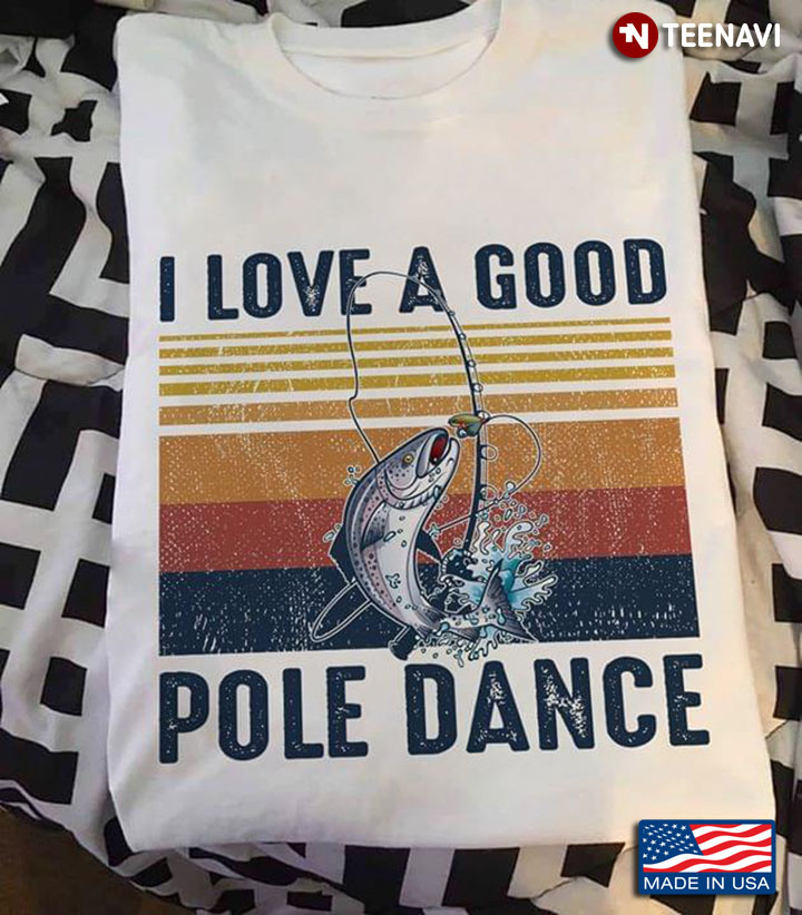 I Love A Good Pole Dance Fishing